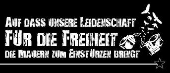 Auf dass unsere Leidenschaft für die Freiheit die Mauern zum Einstürzen bringt