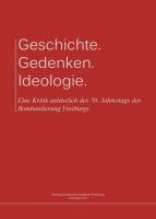 Broschüre: Geschichte. Gedenken. Ideologie. Eine Kritik anlässlich des 70. Jahrestags der Bombardierung Freiburgs.