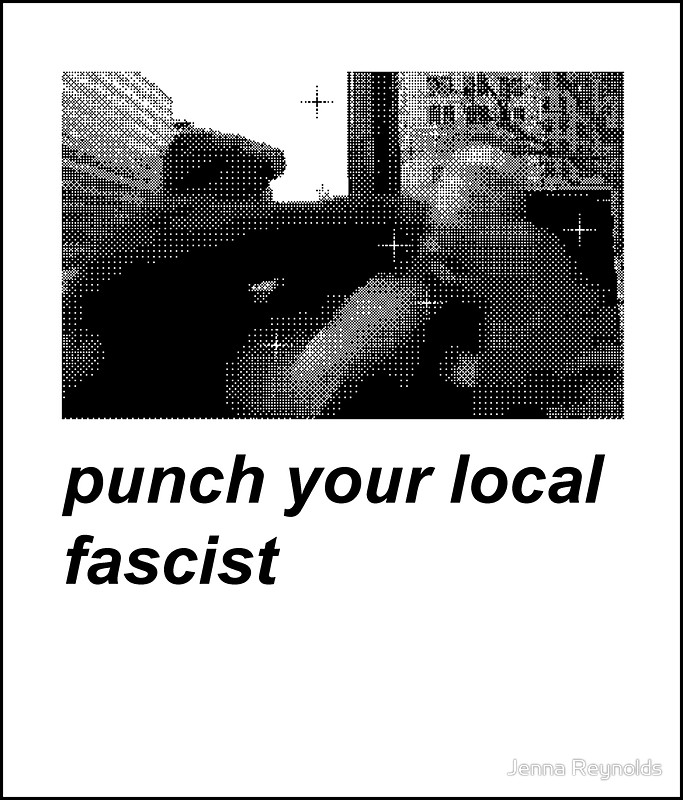 PUNCH YOUR LOCAL FASCIST