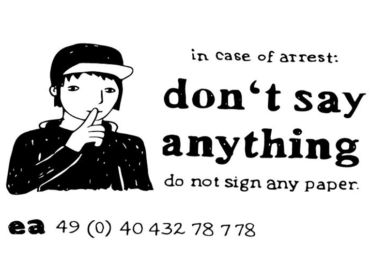 in case of arrest: don't say anything, do not sign any paper