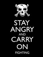 Stay angry and carry on figthing